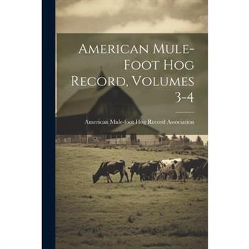 American Mule-foot Hog Record, Volumes 3-4