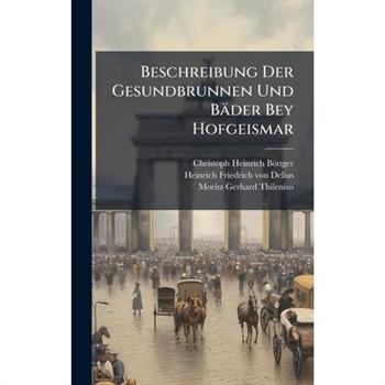 Beschreibung Der Gesundbrunnen Und B瓣der Bey Hofgeismar