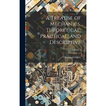 A Treatise of Mechanics, Theoretical, Practical, and Descriptive; Volume 2