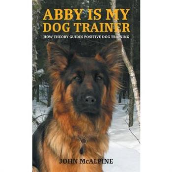 Abby is my Dog Trainer