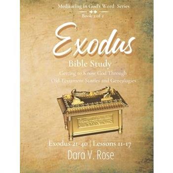 Meditating in God’s Word Exodus Bible Study Series - Book 2 of 2 - Exodus 21-40 - Lessons 11-17