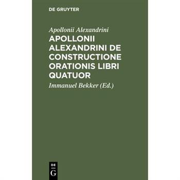 Apollonii Alexandrini De Constructione Orationis Libri Quatuor