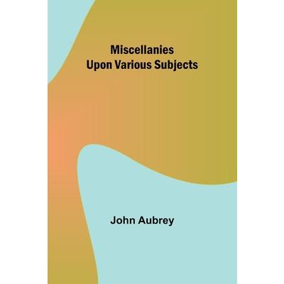 Miscellanies Upon Various Subjects