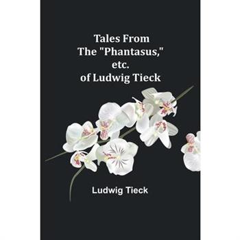 Tales From the ”Phantasus,” etc. of Ludwig Tieck
