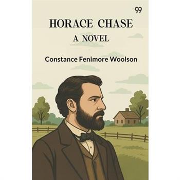 Horace Chase A Novel