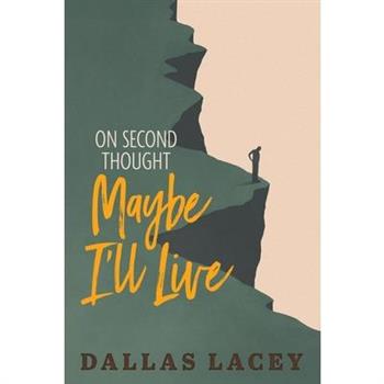 On Second Thought Maybe I'll Live