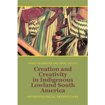 Creation and Creativity in Indigenous Lowland South America