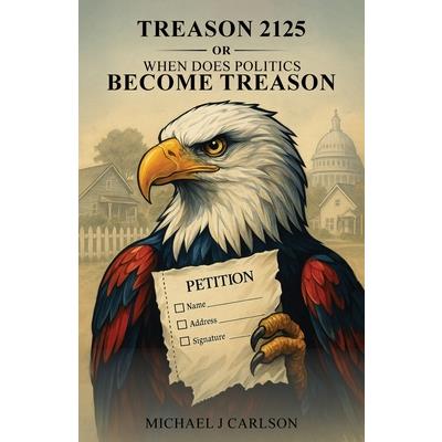 Treason 2125 Or When Does Politics Become Treason Treason 2125 Or When Does Politics Become Treason