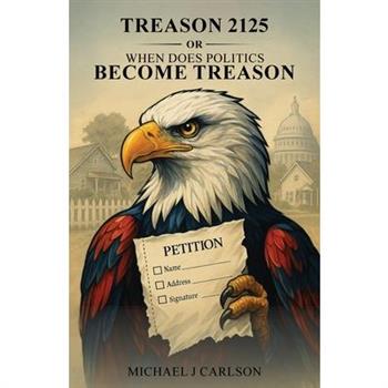 Treason 2125 Or When Does Politics Become Treason Treason 2125 Or When Does Politics Become Treason