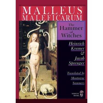 Malleus Maleficarum - The Hammer of Witches; a complete translation with woodcut illustrations from the 15th-18th centuries