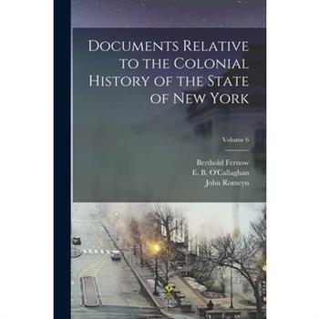 Documents Relative to the Colonial History of the State of New York; Volume 6