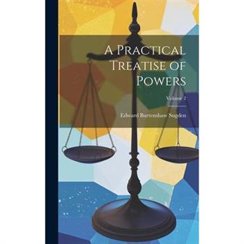 A Practical Treatise of Powers; Volume 2