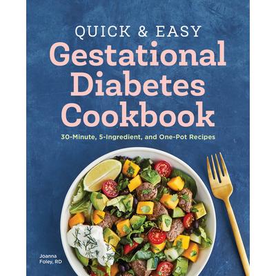 The Quick and Easy Gestational Diabetes Cookbook