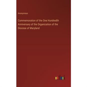Commemoration of the One Hundredth Anniversary of the Organization of the Diocese of Maryland