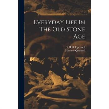 Everyday Life In The Old Stone Age