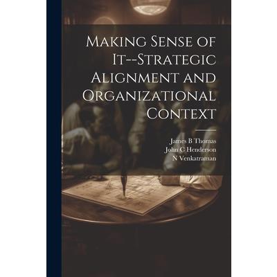 Making Sense of It--strategic Alignment and Organizational Context