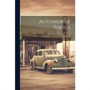 Automobile Topics; Volume 26