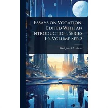 Essays on Vocation; Edited With an Introduction. Series 1-2 Volume Ser.2