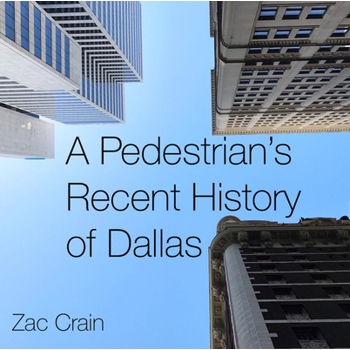 A Pedestrian’s Recent History of Dallas