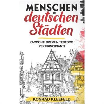 Menschen in deutschen St瓣dtenRacconti brevi in tedesco per principianti