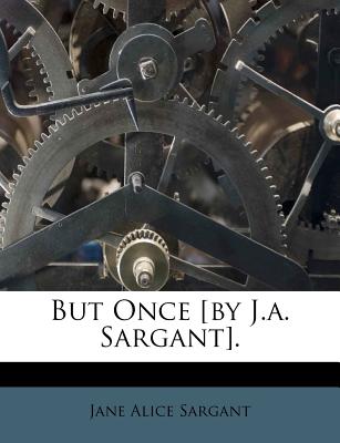 But Once [by J.A. Sargant].