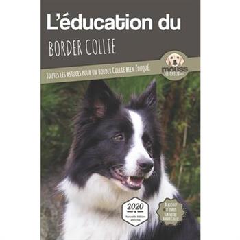 L’?DUCATION DU BORDER COLLIE - Edition 2020 enrichie