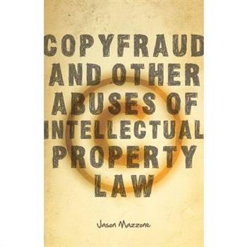 Copyfraud and Other Abuses of Intellectual Property Law