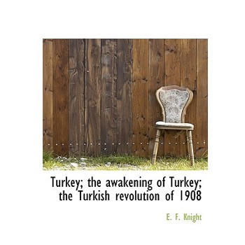 Turkey; The Awakening of Turkey; The Turkish Revolution of 1908