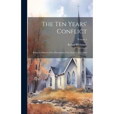 The ten Years' Conflict; Being the History of the Disruption of the Church of Scotland; Volume 2