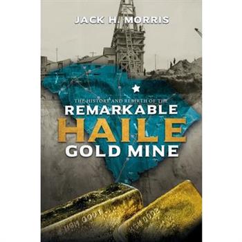 The History and Rebirth of the Remarkable Haile Gold Mine