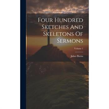 Four Hundred Sketches And Skeletons Of Sermons; Volume 1