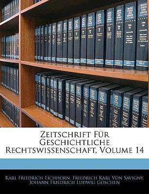 Zeitschrift Fur Geschichtliche Rechtswissenschaft, Vierzehnter Band