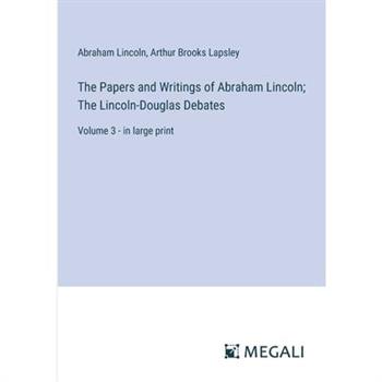 The Papers and Writings of Abraham Lincoln; The Lincoln-Douglas Debates