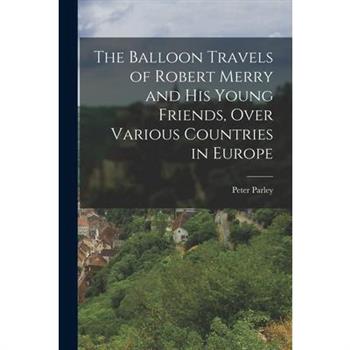 The Balloon Travels of Robert Merry and His Young Friends, Over Various Countries in Europe