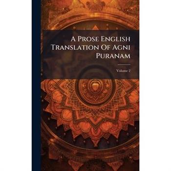A Prose English Translation Of Agni Puranam