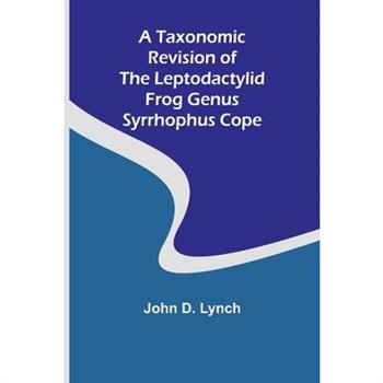 A Taxonomic Revision of the Leptodactylid Frog Genus Syrrhophus Cope