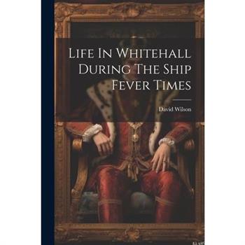 Life In Whitehall During The Ship Fever Times