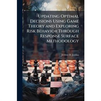 Updating Optimal Decisions Using Game Theory and Exploring Risk Behavior Through Response Surface Methodology