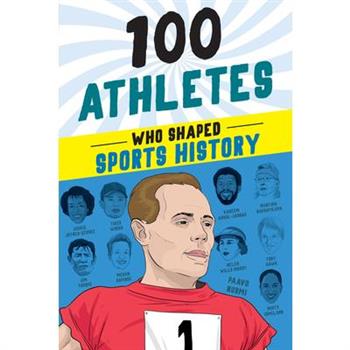 100 Athletes Who Shaped Sports History