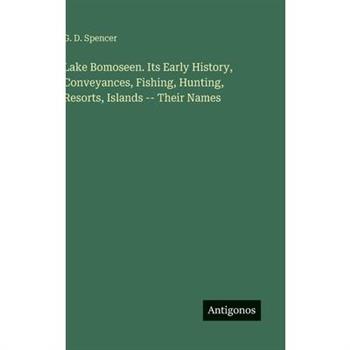 Lake Bomoseen. Its Early History, Conveyances, Fishing, Hunting, Resorts, Islands -- Their Names