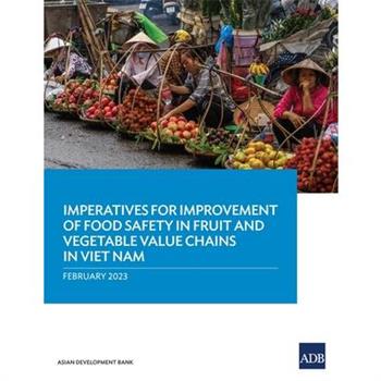 Imperatives for Improvement of Food Safety in Fruit and Vegetable Value Chains in Viet Nam