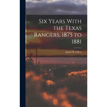 Six Years With the Texas Rangers, 1875 to 1881