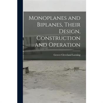 Monoplanes and Biplanes, Their Design, Construction and Operation