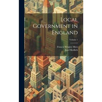 Local Government in England; Volume 1