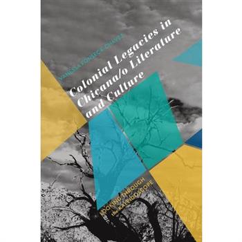 Colonial Legacies in Chicana/O Literature and Culture