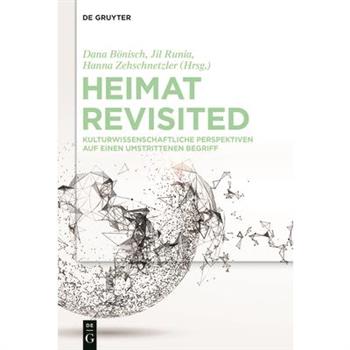 Heimat RevisitedKulturwissenschaftliche Perspektiven Auf Einen Umstrittenen Begriff
