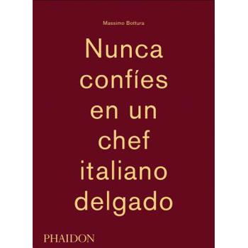 Massimo Bottura: Nunca Confies En Un Chef Italiano Delgado (Never Trust a Skinny Italian Chef) (Spanish Edition)