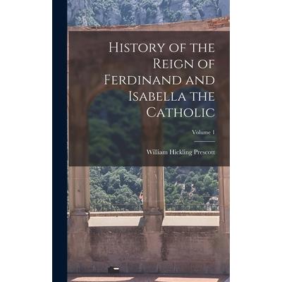 History of the Reign of Ferdinand and Isabella the Catholic; Volume 1