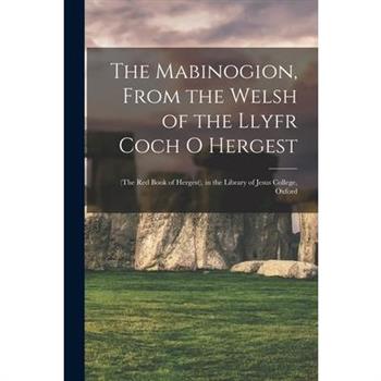 The Mabinogion, From the Welsh of the Llyfr Coch O Hergest
