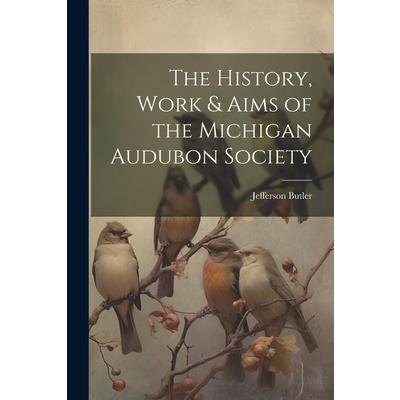 The History, Work & Aims of the Michigan Audubon Society